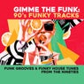GIMME THE FUNK: 90's Funky Tracks - Funk Grooves & Funky House Tunes from the Nineties