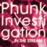 Phunk Investigation In The Stream