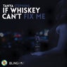 If Whiskey Can't Fix Me