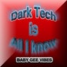 Dark Tech is All i know
