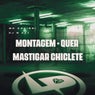 Montagem - Quer Mastigar Chiclete