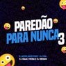 Paredão Para Nunca 3