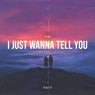 I Just Wanna Tell You