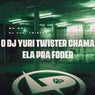 O Dj Yuri Twister Chama Ela pra Foder