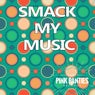 Smack My Music (Remixes)