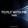 To Fly With Me