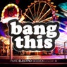 Bang This! - Pure Electro Session Vol. 11