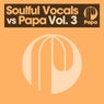 Soulful Vocals vs Papa - Vol. 3