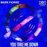 You take me down