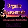 Organic Housemusic (Inspiring Deephouse Sounds on Vibrant Techhouse Rhythms Album)