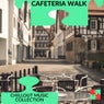 Cafeteria Walk - Chillout Music Collection