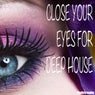 Close Your Eyes for Deep House