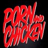 Porn and Chicken