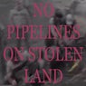 No Pipelines On Stolen Land