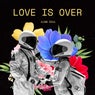 Love Is Over