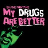 My Drugs Are Better