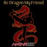 Be Dragon My Friend