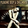 Pleasing Deep &amp; Chillhouse