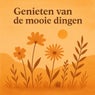 Genieten van de mooie dingen