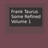 Some Refined, Volume 1