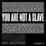 You Are Not A Slave