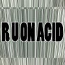 R U On Acid