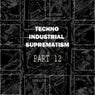 Techno Industrial Suprematism, Pt. 12
