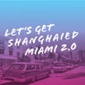 Let's Get Shanghaied Miami, Vol. 2.0