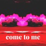come to me