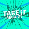 Take It (Make It)