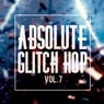 Absolute Glitch Hop, Vol. 7