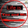 Life is You and Me