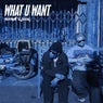 What U Want