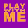 Play With Me