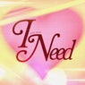 I Need