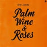 Palm Wine & Roses