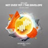 Not Over Yet / The Envelope
