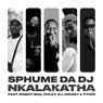 Nkalakatha (feat. Robot Boii, DJ Joozey, Chley, Titow)