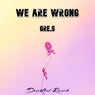 We Are Wrong