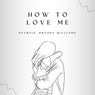 How To Love Me