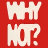 Why Not? (Club Edit)