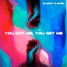 You Got Me, You Get Me