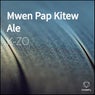 Mwen Pap Kitew Ale