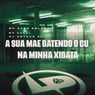 A Sua Mãe Batendo o Cu na Minha Xibata
