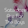 Saturdaze Are for the Boys