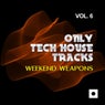 Only Tech House Tracks, Vol. 6 (Weekend Weapons)