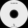 To love you