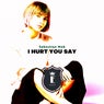 I Hurt You Say