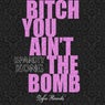 Bitch You Ain't The Bomb