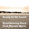 Ready for the Beach (Beachboaring Deep Tech Minimal Music)
